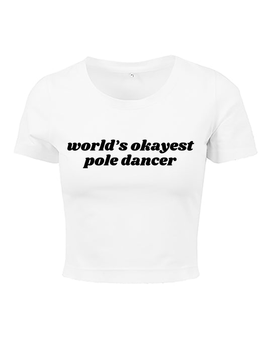 World's Okayest Pole Dancer Crop Tee